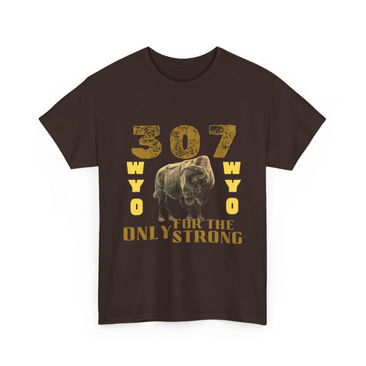 307 Wyoming Only for the Strong Unisex T-Shirt