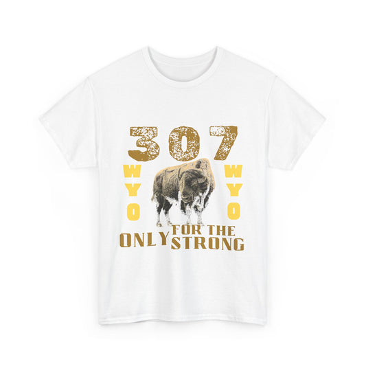 307 Wyoming Only for the Strong Unisex T-Shirt
